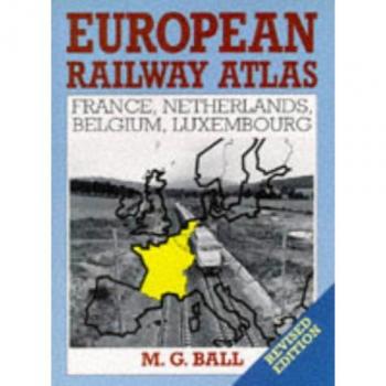 European Railway Atlas: France, Netherlands, Belgium, Luxembourg [Idioma Inglés]