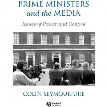 Blackwell Publishers Prime Ministers and Media: A Comprehensive Analysis of Political Communication