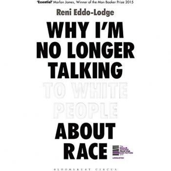 Why I’m No Longer Talking to White People About Race: The Sunday Times Bestseller