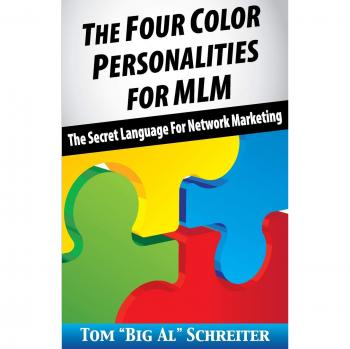 The Four Color Personalities for MLM: The Secret Language of Network Marketing by Tom Big Al Schreiter