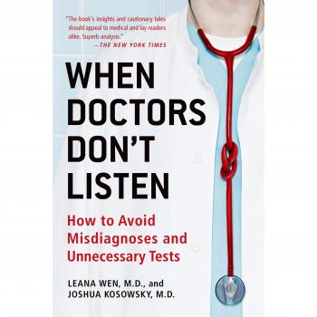 When Doctors Don't Listen: How to Avoid Misdiagnoses and Unnecessary Tests
