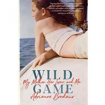 Wild Game: My Mother, Her Lover, and Me