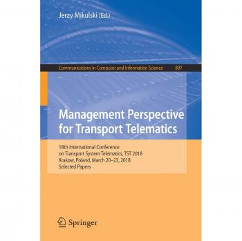 Management Perspective for Transport Telematics: 18th International Conference on Transport System Telematics, TST 2018, Krakow, Poland, March 20-23, ... in Computer and Information Science)