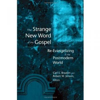 The Strange New Word of the Gospel: Re-Evangelizing in the Postmodern World - Carl E. Braaten
