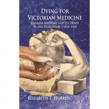 Medicina Victoriana: Anatomía Inglesa y Comercio de los Pobres Muertos, c.1834 - 1929