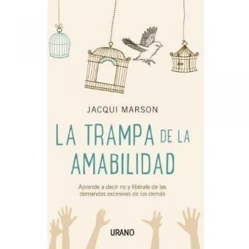 La trampa de la amabilidad: Aprende a decir no y libérate de las demandas excesivas de los demás