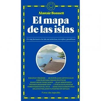 El mapa de las islas: Un viaje fascinante a las islas más misteriosas, terroríficas y paradisíacas