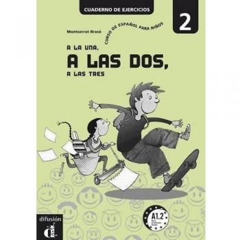 A la una, a las dos, a las tres 2. Cuaderno de ejercicios