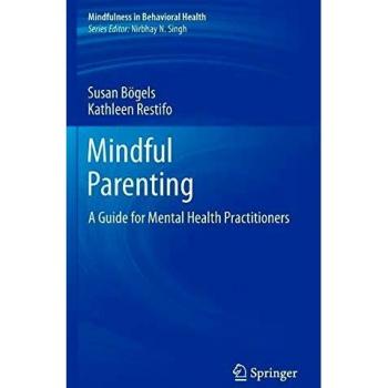 Mindful Parenting: A Comprehensive Guide for Mental Health Professionals in Behavioral Health