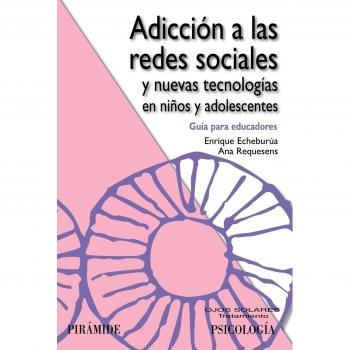Adicción a las redes sociales y nuevas tecnologías en niños y adolescentes: Guía para educadores