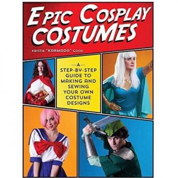 Epic Cosplay Costumes: A Step-by-Step Guide to Making and Sewing Your Own Costume Designs