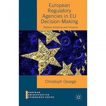 European Regulatory Agencies in EU Decision-Making: Between Expertise and Influence