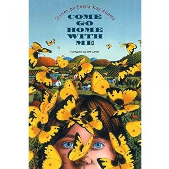 Come Go Home with Me: Short Stories Collection by Sheila Kay Adams