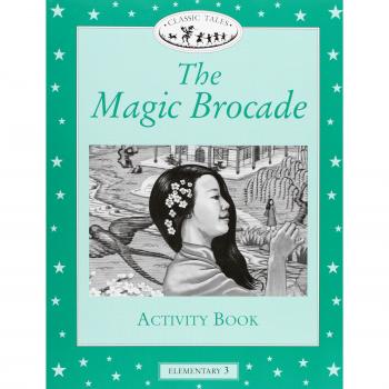 Classic Tales Elementary 3. The Magic Brocad: Activity Book: Elementary level 3