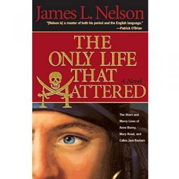 Only Life That Mattered: The Short and Merry Lives of Anne Bonny, Mary Read, and Calico Jack - Historical Biography Book