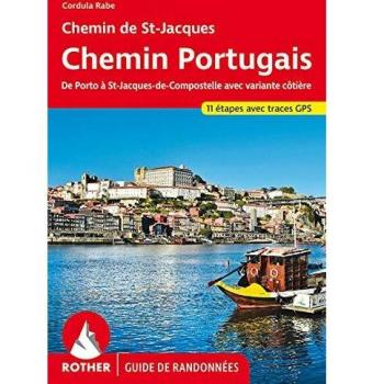 Guía de Senderismo Chemin Portugués: Camino de Santiago - Desde Porto a Santiago de Compostela con Variante Costera y Rutas GPS