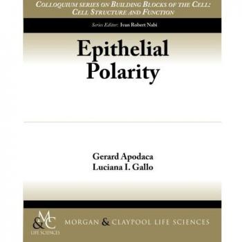 Papel Epithelial Polarity: Serie Colloquium sobre los Componentes Básicos de la Célula - Estructura y Función Celular