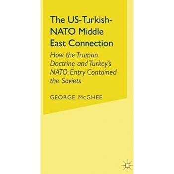 The US-Turkish-NATO Middle East Connection: How the Truman Doctrine and Turkey's NATO Entry Contained