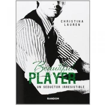 Beautiful Player. Un Seductor Irresistible - Christina Lauren