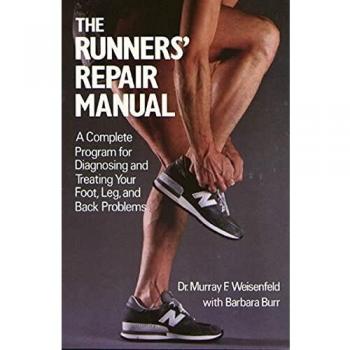 The Runners' Repair Manual: A Complete Program for Diagnosing and Treating Your Foot, Leg and Back Problems