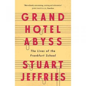 Grand Hotel Abyss: The Lives of the Frankfurt School