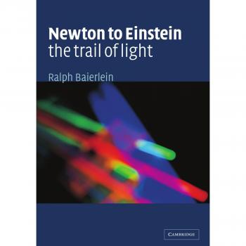 Newton to Einstein: The Trail of Light: An Excursion to the Wave-Particle Duality and the Special Theory of Relativity