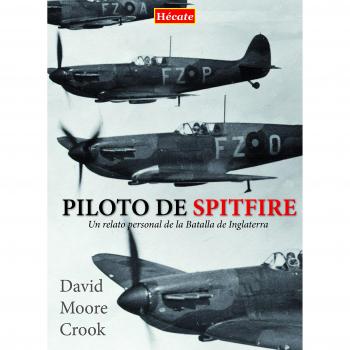 Piloto de Spitfire: Un relato personal de la Batalla de Inglaterra