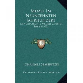 Memel Im Neunzehnten Jahrhundert: Der Geschichte Memels Zweiter Theil