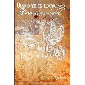 Diario de un exorcismo: Diarios del padre Lonehart: Volume 2