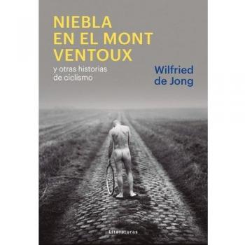 Niebla en el Mont Ventoux: y otras historias de ciclismo - Jong Wilfried