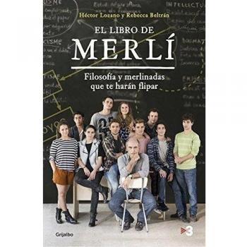 El libro de Merlí: Filosofía y Merlinadas que te harán flipar - Lozano, Hector/beltran, Rebecca