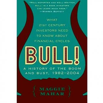 Bull!: A History of the Boom and Bust, 1982-2004 by Maggie Mahar