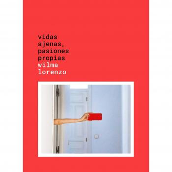 Vidas ajenas, pasiones propias - Wilma Lorenzo