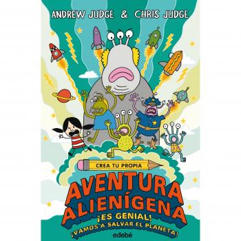 Crea tu propia aventura alienígena - Judge, Andrew; Judge, Chris
