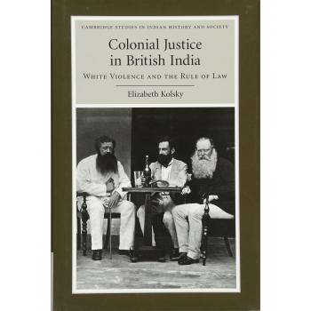 Justicia Colonial en la India Británica: Violencia Blanca y el Estado de Derecho (Estudios de Cambridge en Historia y Sociedad India, Volumen 17)