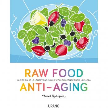 Raw Food Anti-aging: La cocina de la longevidad: salud, vitalidad, consciencia y belleza