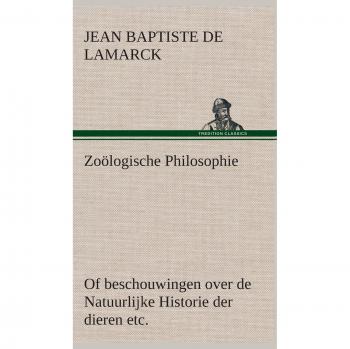 Filosofía Zoológica: Reflexiones sobre la Historia Natural de los Animales por Jean Baptiste Lamarck
