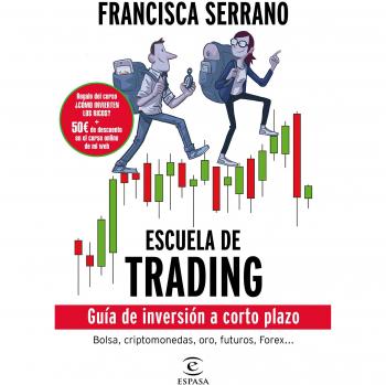 Escuela de trading: Guía de inversión a corto plazo - Francisca Serrano Ruiz