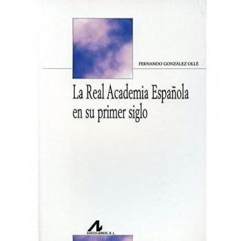 La Real Academia Española en su primer siglo