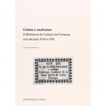 Crebas e naufraxios. A Biblioteca do Colexio de Fonseca nos séculos XVIII e XIX