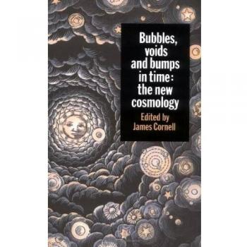Burbujas, Vacíos y Protuberancias en el Tiempo: La Nueva Cosmología - Cambridge University Press