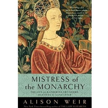 Mistress of the Monarchy: The Life of Katherine Swynford, Duchess of Lancaster