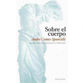 Sobre el cuerpo: Apuntes para una filosofía de la fragilidad - Andre Comte-sponville