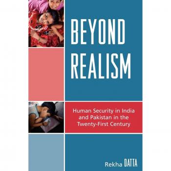 Beyond Realism: Human Security in India and Pakistan in the 21st Century (Public Policy Studies)