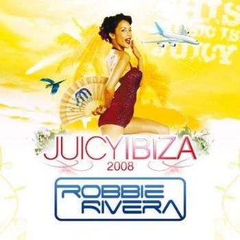 Juicy Ibiza 2008-Mixed By Robbie Rivera