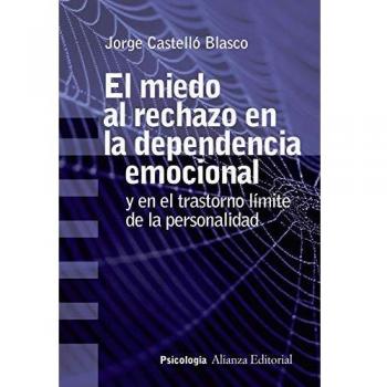 El miedo al rechazo en la dependencia emocional: Y en el trastorno límite de la personalidad