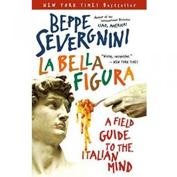 La Bella Figura: A Field Guide to the Italian Mind