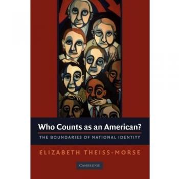 Who Counts as an American?: Exploring National Identity Boundaries - Paperback Edition by Elizabeth Theiss-Morse, Cambridge University Press