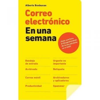 Correo electrónico en una semana: Gane una hora al día gestionando de forma eficiente su e-mail