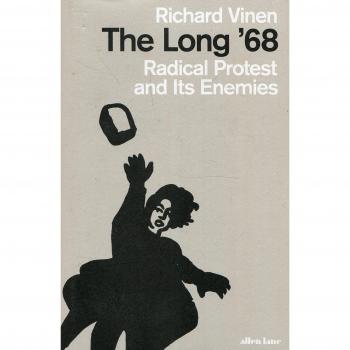The Long '68: Radical Protest and Its Enemies
